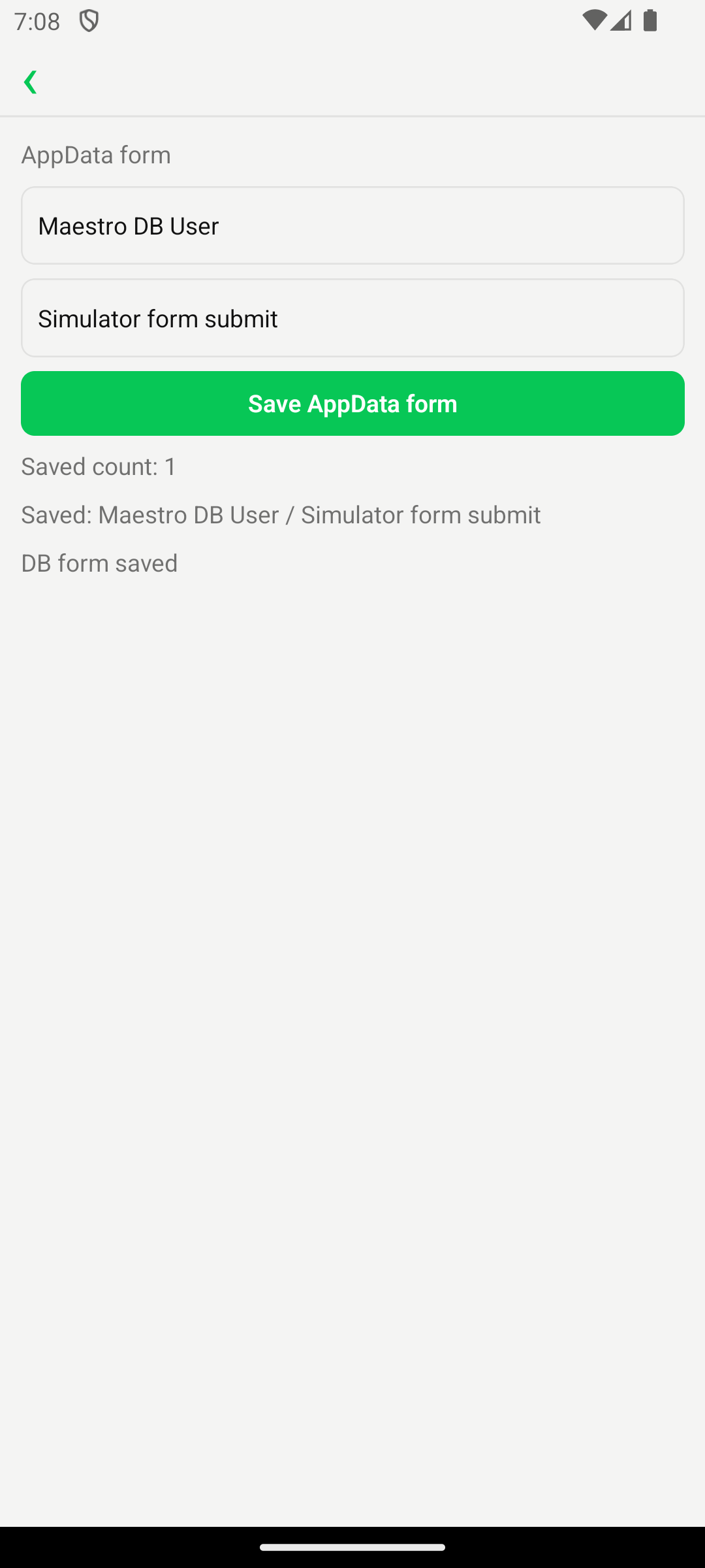 Hashee Mobile (Android 模拟器,状态栏 7:08) 全屏 'AppData form' artifact:两个文本输入框已填好 'Maestro DB User' 与 'Simulator form submit';下面是大绿色 'Save AppData form' 按钮;按钮下方依次显示状态行 'Saved count: 1' / 'Saved: Maestro DB User / Simulator form submit' / 'DB form saved'。展示 form artifact 收集用户输入并通过 AppData runtime 持久化的真实样子。