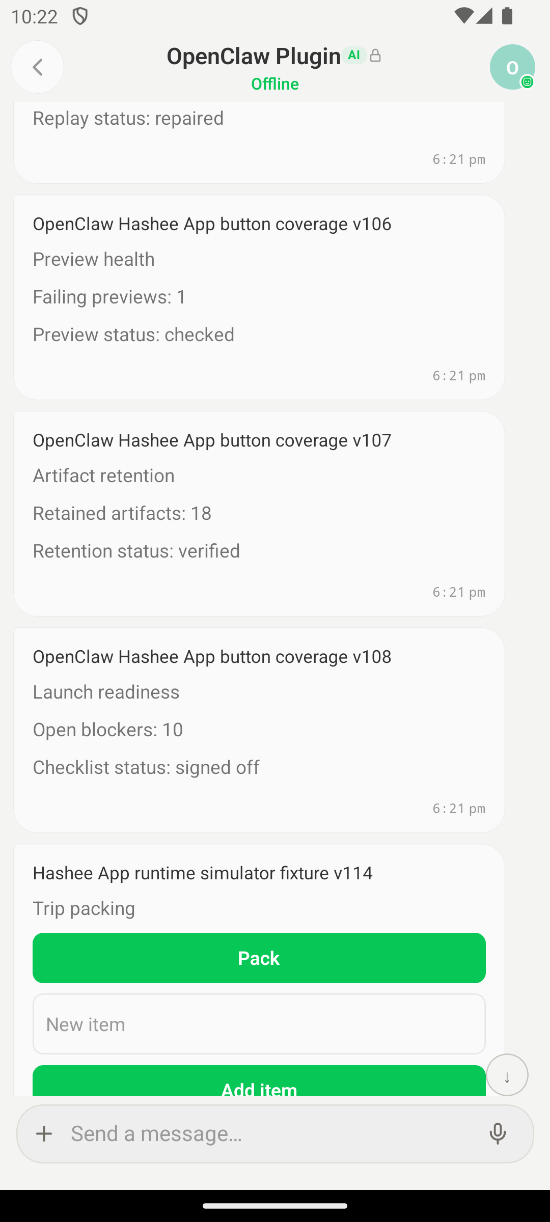 Hashee Mobile (Android 模拟器) OpenClaw Plugin 会话页(Offline 状态)。会话线程含:'Replay status: repaired' 状态行 + 三张叠放的 button-coverage artifact 卡 v106/v107/v108,每张展示 Preview health / Failing previews / Artifact retention / Launch readiness 状态 + 操作按钮;底部 'Hashee App runtime simulator fixture v114' 卡含 Trip packing 输入 + 绿色 Pack + Add item 按钮;底部消息输入栏。展示典型 OpenClaw Plugin 聊天面将多个 runtime fixture 聚合在一起的形态。