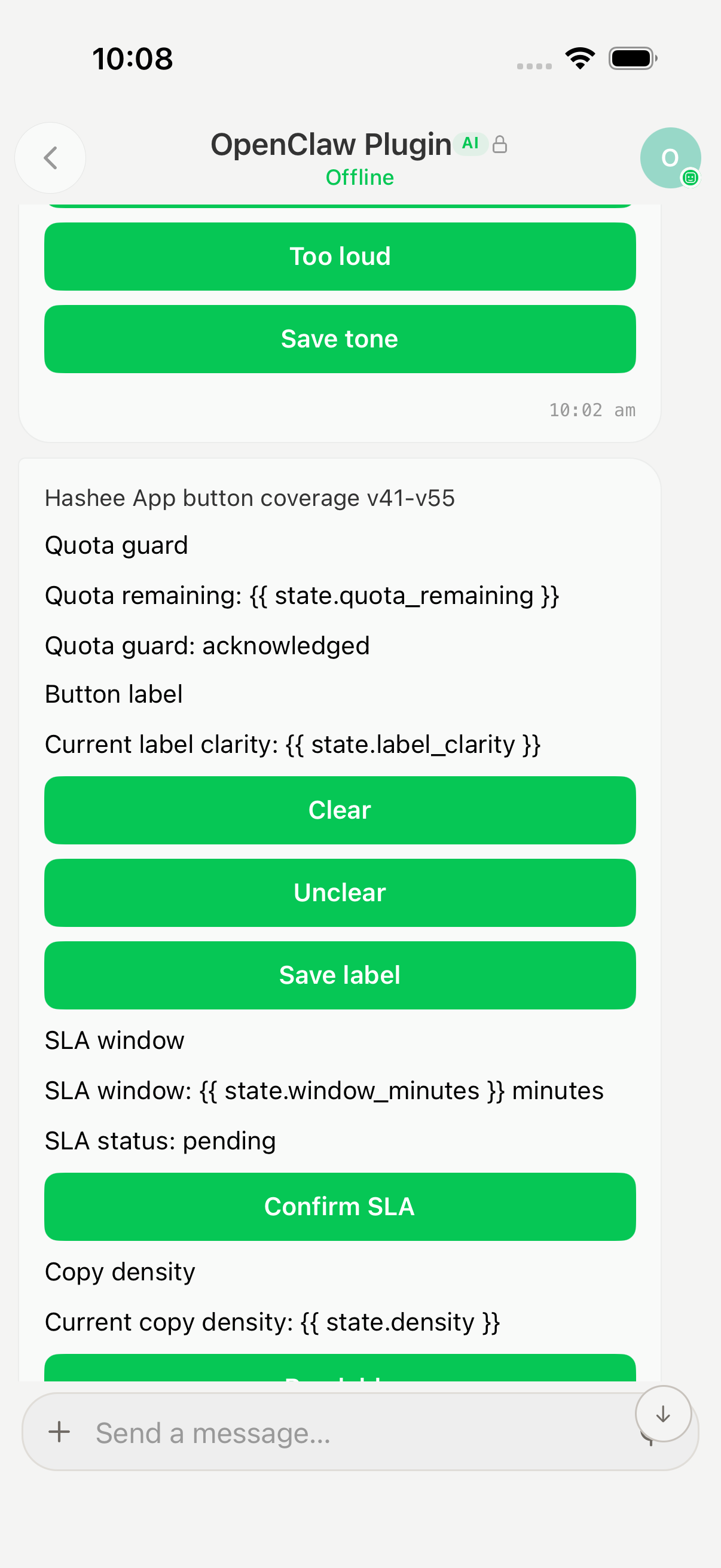 Hashee Mobile (iOS 模拟器,10:08) OpenClaw Plugin 会话页 (Offline 状态):顶部 'Too loud' 与 'Save tone' 绿色按钮 (10:02am),下面 'Hashee App button coverage v41-v55' 卡片含模板状态绑定('Quota remaining: state.quota_remaining' / 'Current label clarity: state.label_clarity')以及绿色 Clear / Unclear / Save label 按钮;接着 'SLA window: state.window_minutes minutes' 卡 + 绿色 Confirm SLA 按钮;最下面 'Copy density: state.density' 状态行。展示 artifact response handler 把实时状态模板化渲染到 UI 中的真实样子。